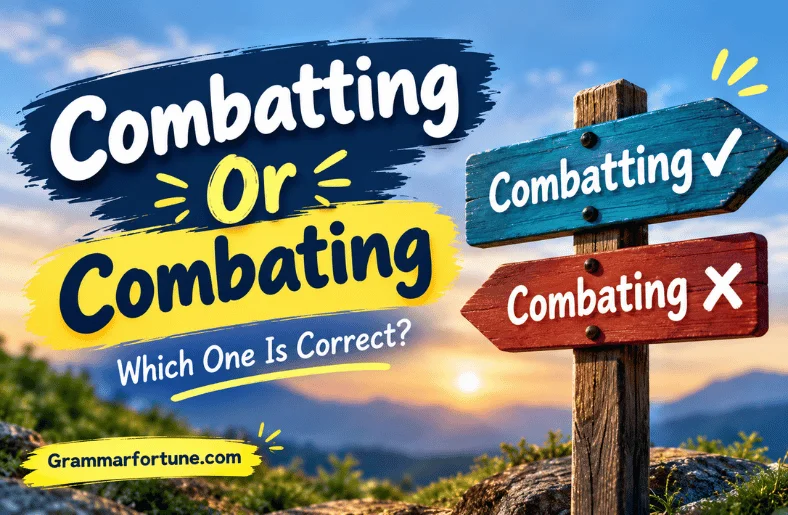 Combatting Or Combating: Which Spelling Is Correct? Combatting Or Combating